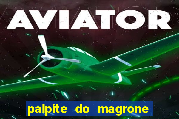 palpite do magrone para federal hoje